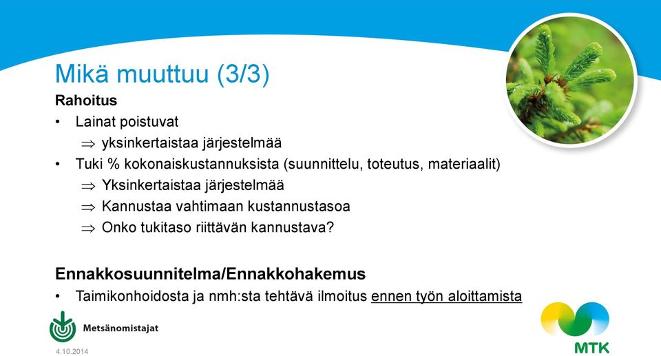 järjestelmää Kannustaa vahtimaan kustannustasoa Onko tukitaso riittävän kannustava?