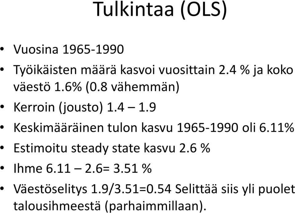 9 Keskimääräinen tulon kasvu 1965-1990 oli 6.11% Estimoitu steady state kasvu 2.