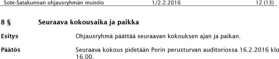 Ohjausryhmä päättää seuraavan kokouksen ajan ja paikan.