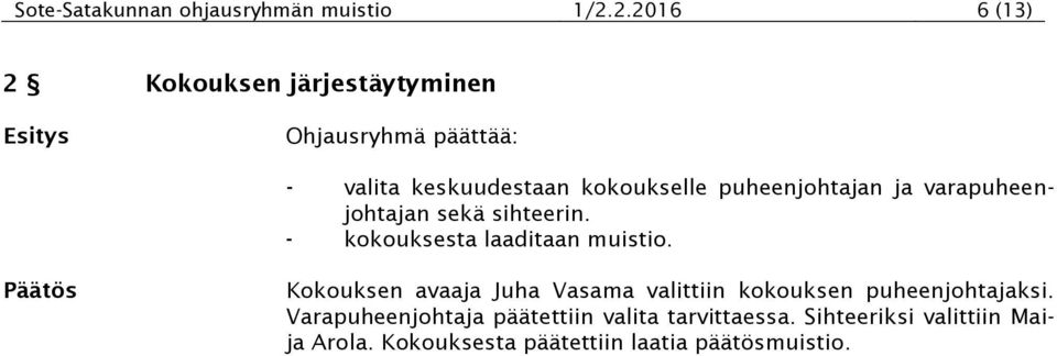 puheenjohtajan ja varapuheenjohtajan sekä sihteerin. - kokouksesta laaditaan muistio.