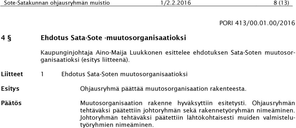 00/2016 Kaupunginjohtaja Aino-Maija Luukkonen esittelee ehdotuksen Sata-Soten muutosorganisaatioksi (esitys liitteenä).