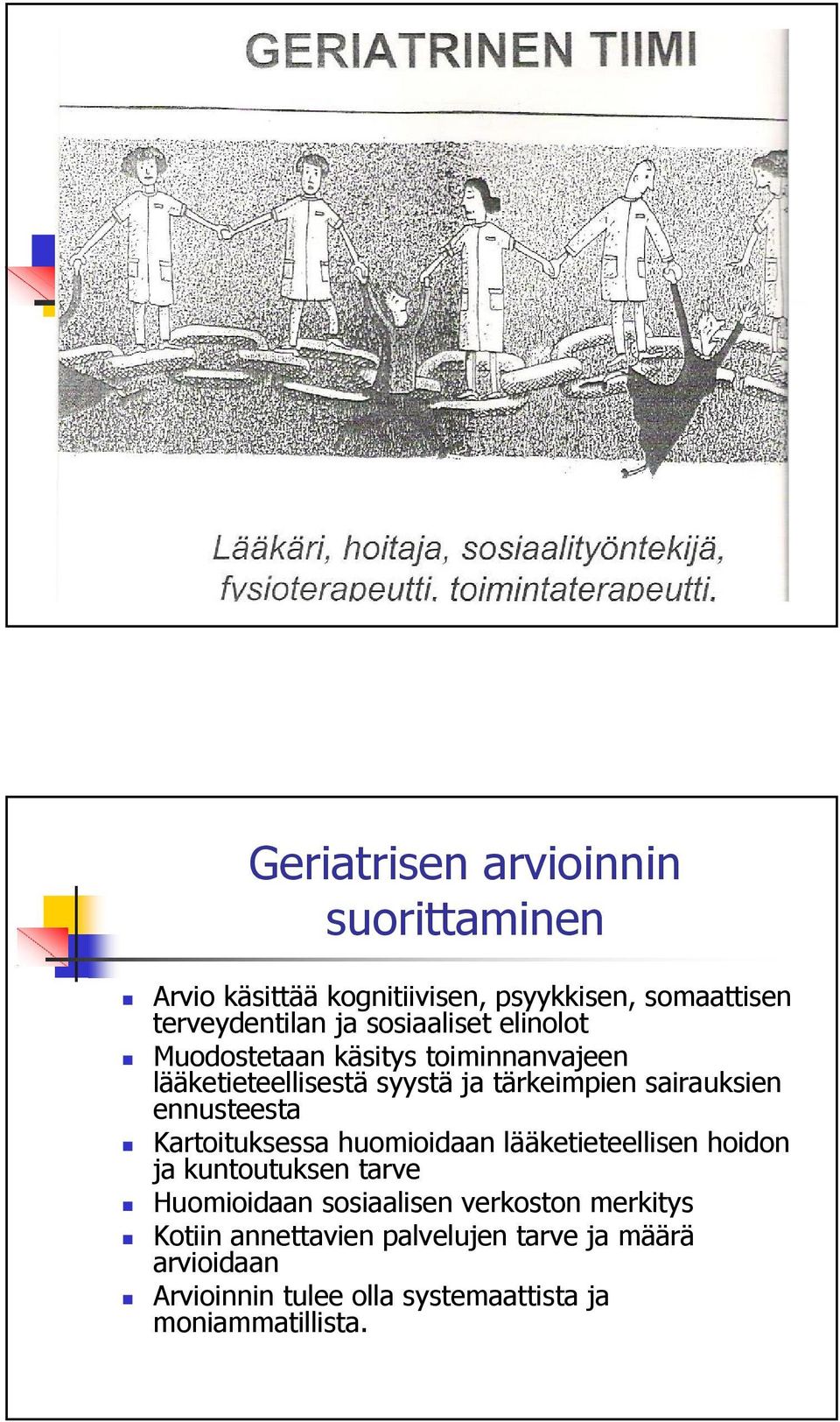 ennusteesta Kartoituksessa huomioidaan lääketieteellisen hoidon ja kuntoutuksen tarve Huomioidaan sosiaalisen