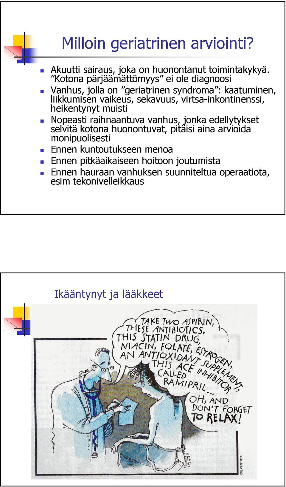 virtsa-inkontinenssi, heikentynyt muisti Nopeasti raihnaantuva vanhus, jonka edellytykset selvitä kotona huonontuvat, pitäisi aina