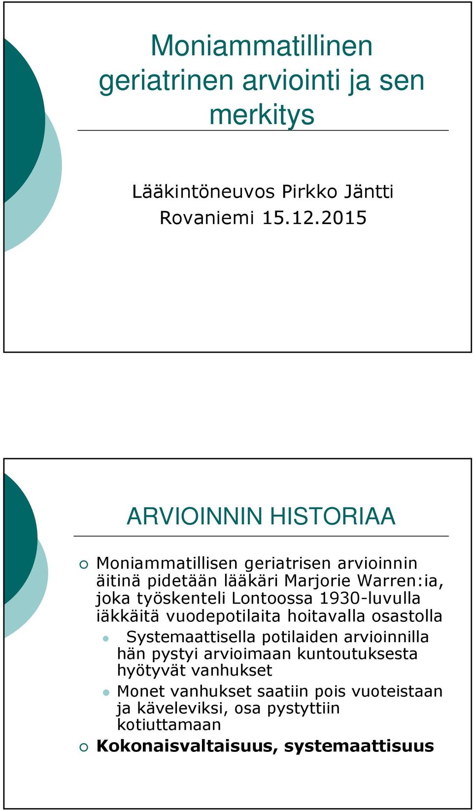 Lontoossa 1930-luvulla iäkkäitä vuodepotilaita hoitavalla osastolla Systemaattisella potilaiden arvioinnilla hän pystyi