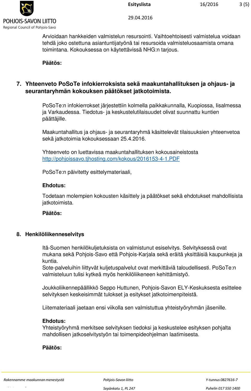 Yhteenveto PoSoTe infokierroksista sekä maakuntahallituksen ja ohjaus- ja seurantaryhmän kokouksen päätökset jatkotoimista.