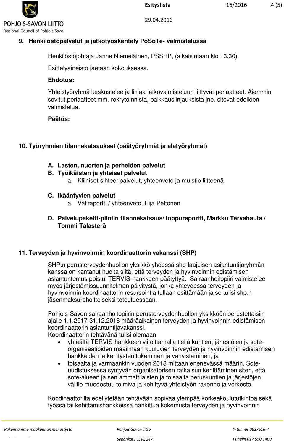 Työryhmien tilannekatsaukset (päätyöryhmät ja alatyöryhmät) A. Lasten, nuorten ja perheiden palvelut B. Työikäisten ja yhteiset palvelut a.