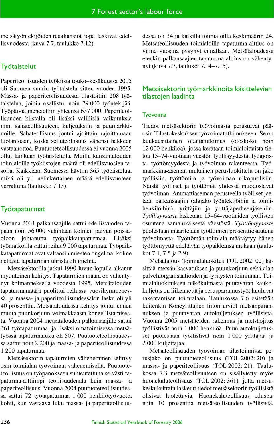 Massa- ja paperiteollisuudesta tilastoitiin 208 työtaistelua, joihin osallistui noin 79 000 työntekijää. Työpäiviä menetettiin yhteensä 637 000.