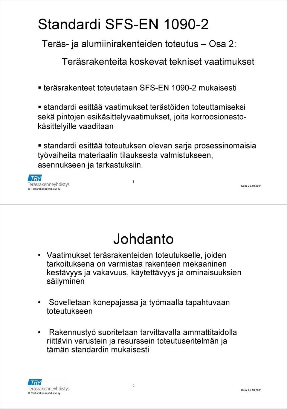 tilauksesta valmistukseen, asennukseen ja tarkastuksiin.