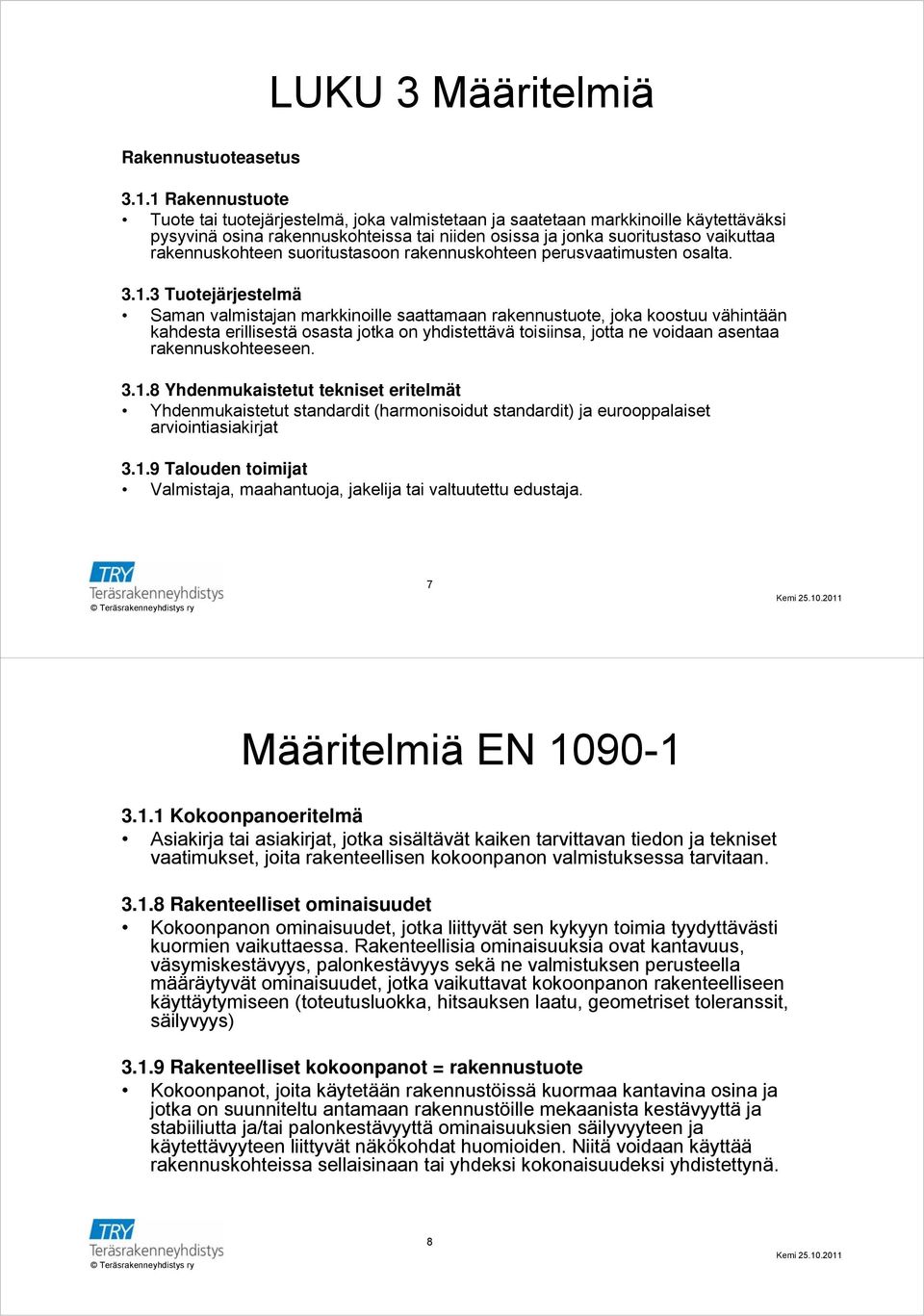 rakennuskohteen suoritustasoon rakennuskohteen perusvaatimusten osalta. 3.1.