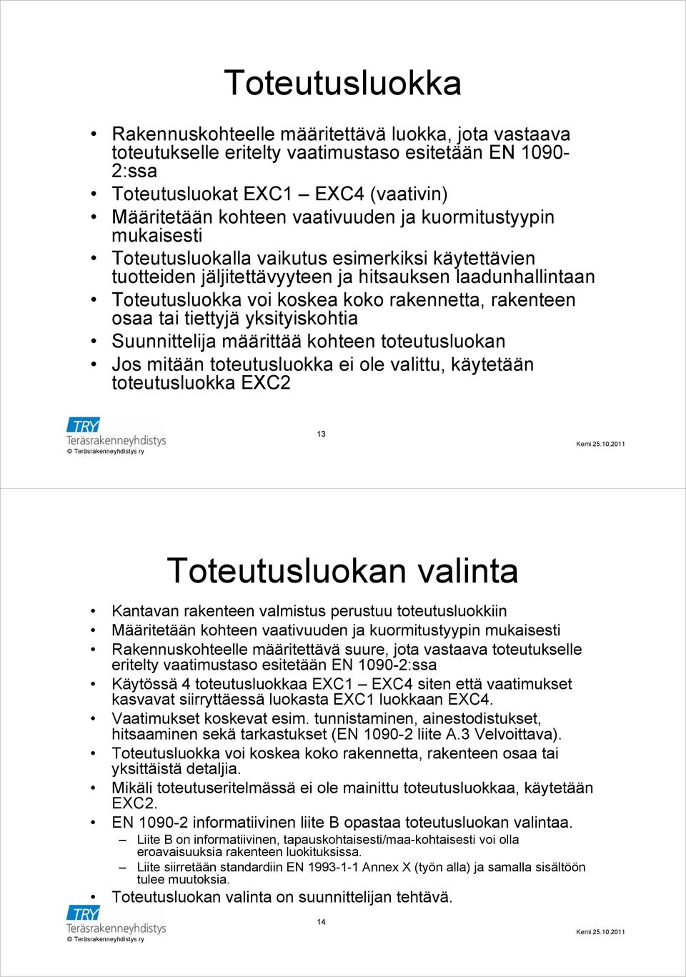 tiettyjä yksityiskohtia Suunnittelija määrittää kohteen toteutusluokan Jos mitään toteutusluokka ei ole valittu, käytetään toteutusluokka EXC2 13 Toteutusluokan valinta Kantavan rakenteen valmistus