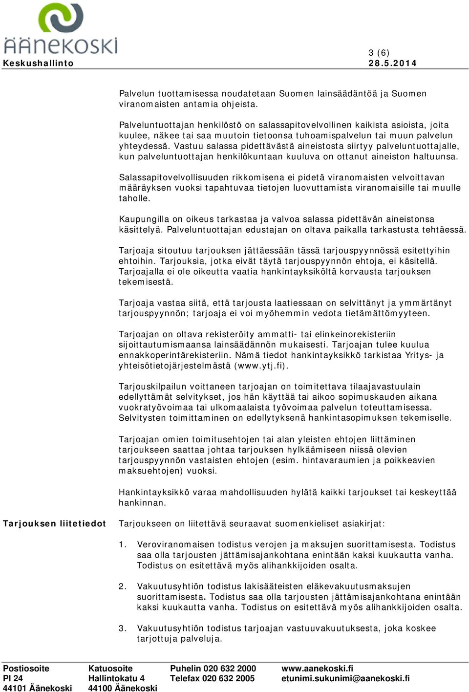 Vastuu salassa pidettävästä aineistosta siirtyy palveluntuottajalle, kun palveluntuottajan henkilökuntaan kuuluva on ottanut aineiston haltuunsa.