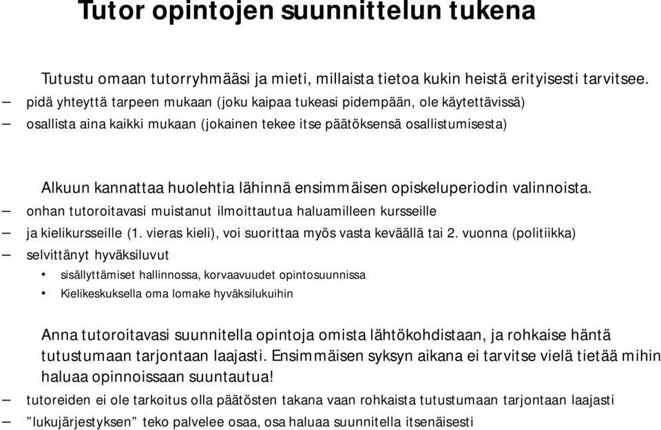 ensimmäisen opiskeluperiodin valinnoista. onhan tutoroitavasi muistanut ilmoittautua haluamilleen kursseille ja kielikursseille (1. vieras kieli), voi suorittaa myös vasta keväällä tai 2.