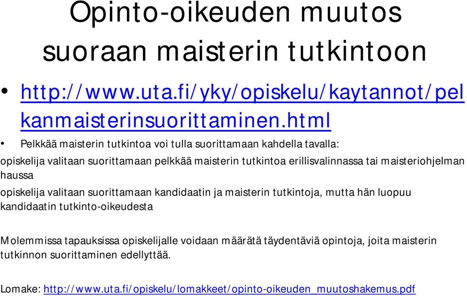 maisteriohjelman haussa opiskelija valitaan suorittamaan kandidaatin ja maisterin tutkintoja, mutta hän luopuu kandidaatin tutkinto-oikeudesta Molemmissa