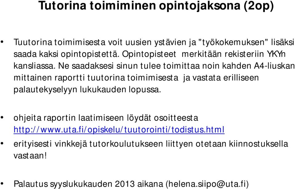 Ne saadaksesi sinun tulee toimittaa noin kahden A4-liuskan mittainen raportti tuutorina toimimisesta ja vastata erilliseen palautekyselyyn