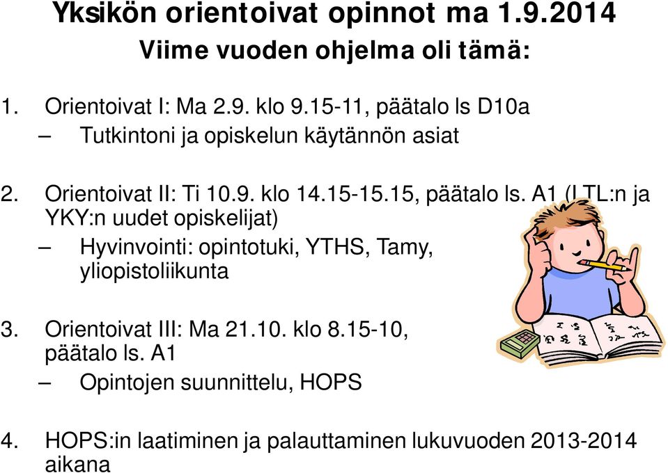 15, päätalo ls. A1 (LTL:n ja YKY:n uudet opiskelijat) Hyvinvointi: opintotuki, YTHS, Tamy, yliopistoliikunta 3.