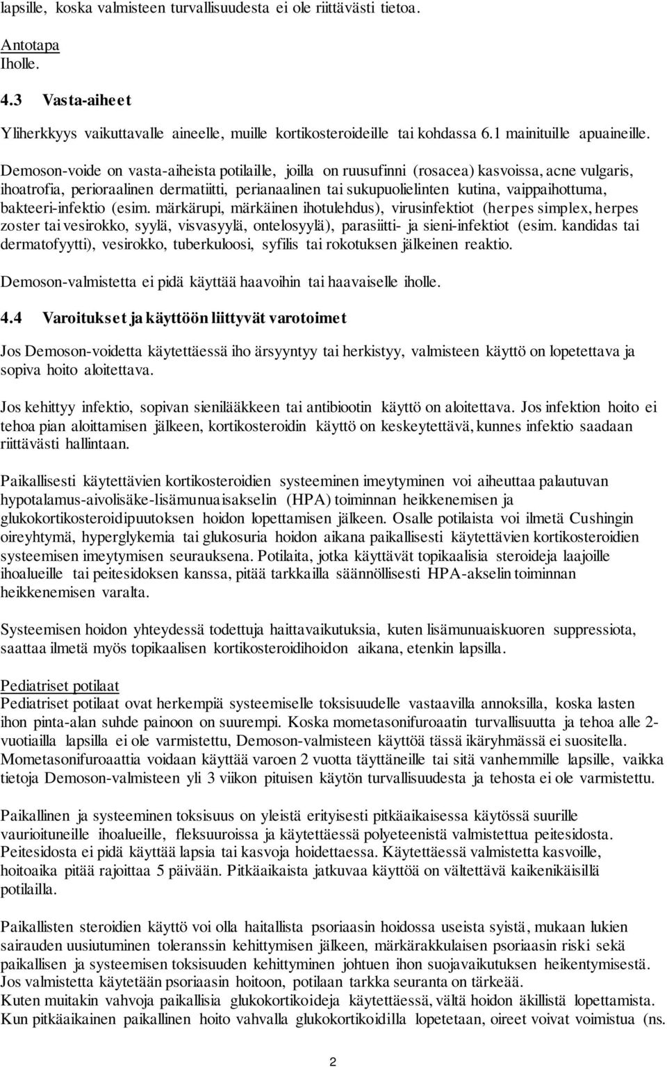 Demoson-voide on vasta-aiheista potilaille, joilla on ruusufinni (rosacea) kasvoissa, acne vulgaris, ihoatrofia, perioraalinen dermatiitti, perianaalinen tai sukupuolielinten kutina, vaippaihottuma,