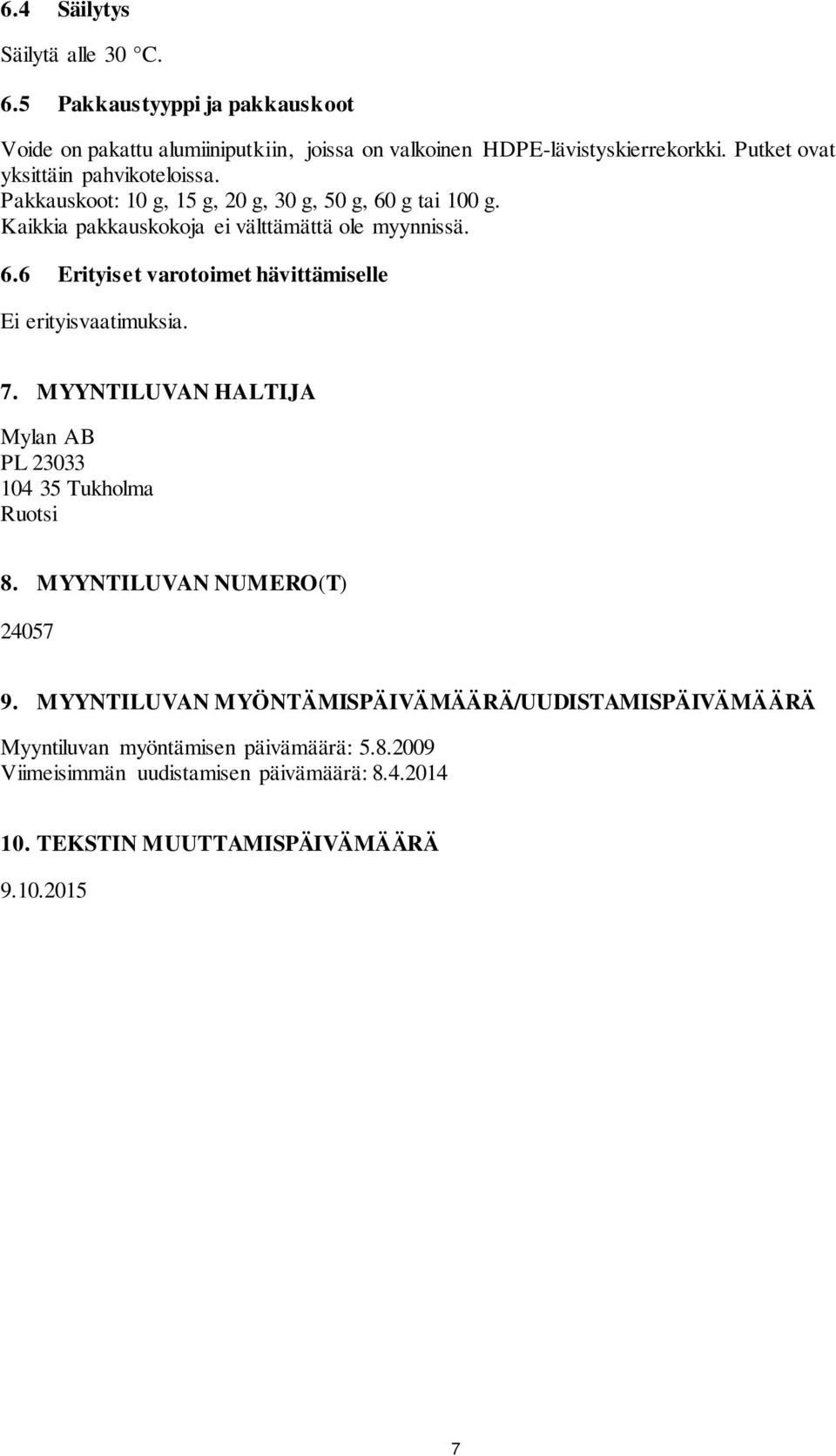 7. MYYNTILUVAN HALTIJA Mylan AB PL 23033 104 35 Tukholma Ruotsi 8. MYYNTILUVAN NUMERO(T) 24057 9.