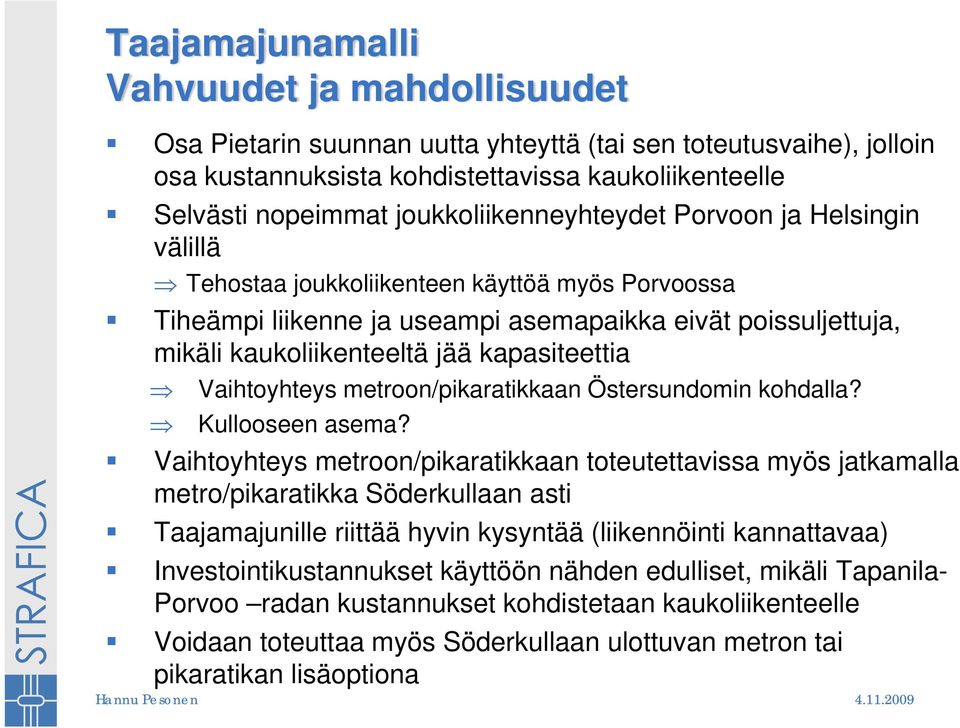 kapasiteettia Vaihtoyhteys metroon/pikaratikkaan Östersundomin kohdalla? Kullooseen asema?