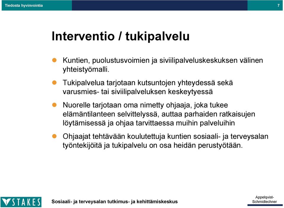 nimetty ohjaaja, joka tukee elämäntilanteen selvittelyssä, auttaa parhaiden ratkaisujen löytämisessä ja ohjaa tarvittaessa