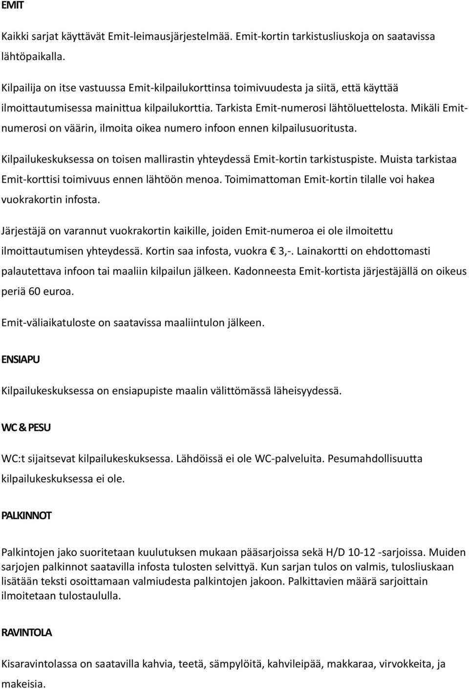 Mikäli Emitnumerosi on väärin, ilmoita oikea numero infoon ennen kilpailusuoritusta. Kilpailukeskuksessa on toisen mallirastin yhteydessä Emit-kortin tarkistuspiste.