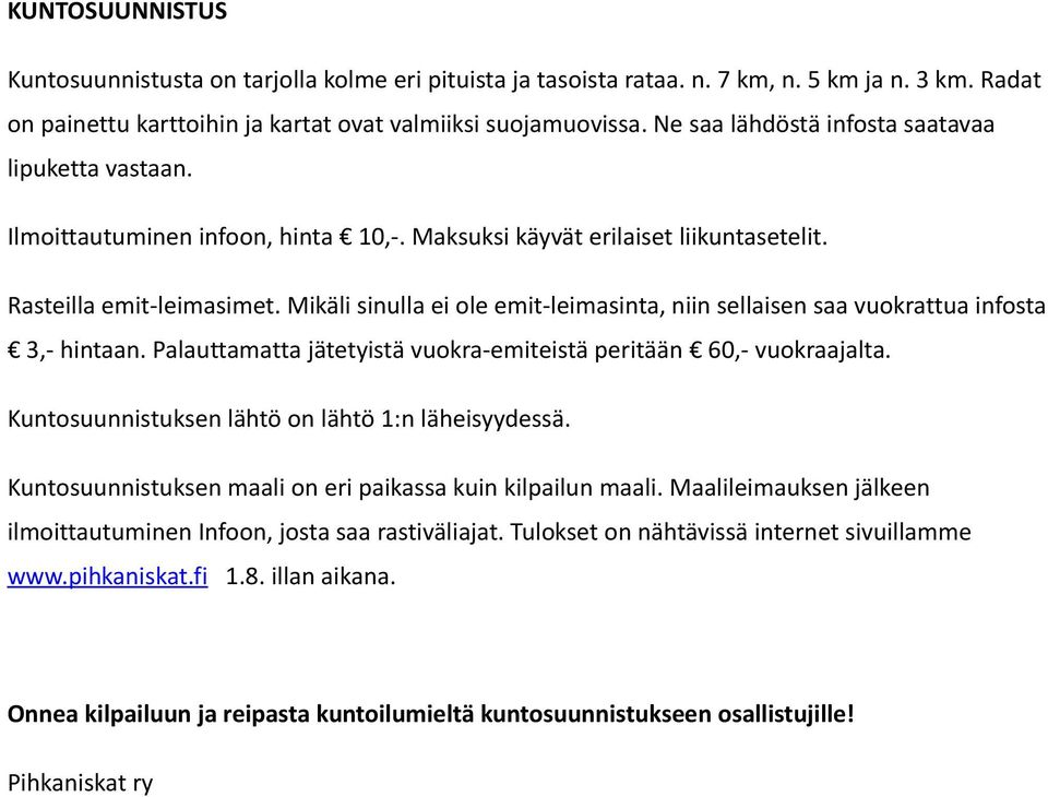 Mikäli sinulla ei ole emit-leimasinta, niin sellaisen saa vuokrattua infosta 3,- hintaan. Palauttamatta jätetyistä vuokra-emiteistä peritään 60,- vuokraajalta.