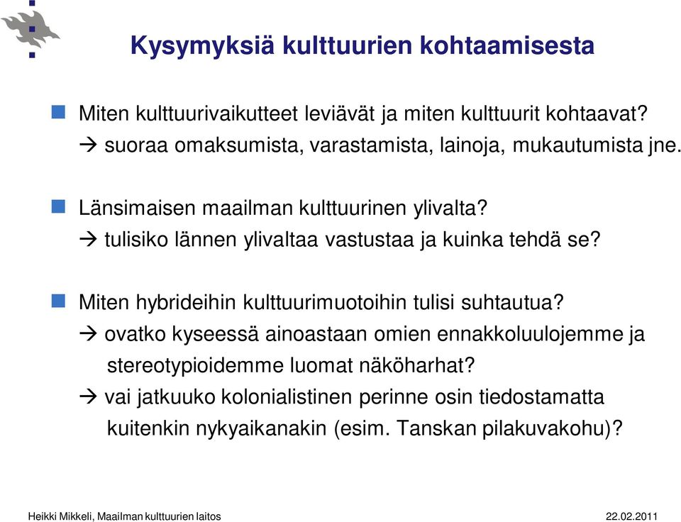 tulisiko lännen ylivaltaa vastustaa ja kuinka tehdä se? Miten hybrideihin kulttuurimuotoihin tulisi suhtautua?