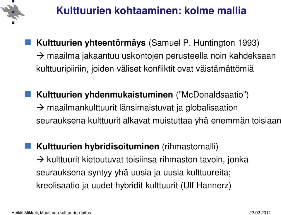 yhdenmukaistuminen ( McDonaldsaatio ) maailmankulttuurit länsimaistuvat ja globalisaation seurauksena kulttuurit alkavat muistuttaa yhä enemmän