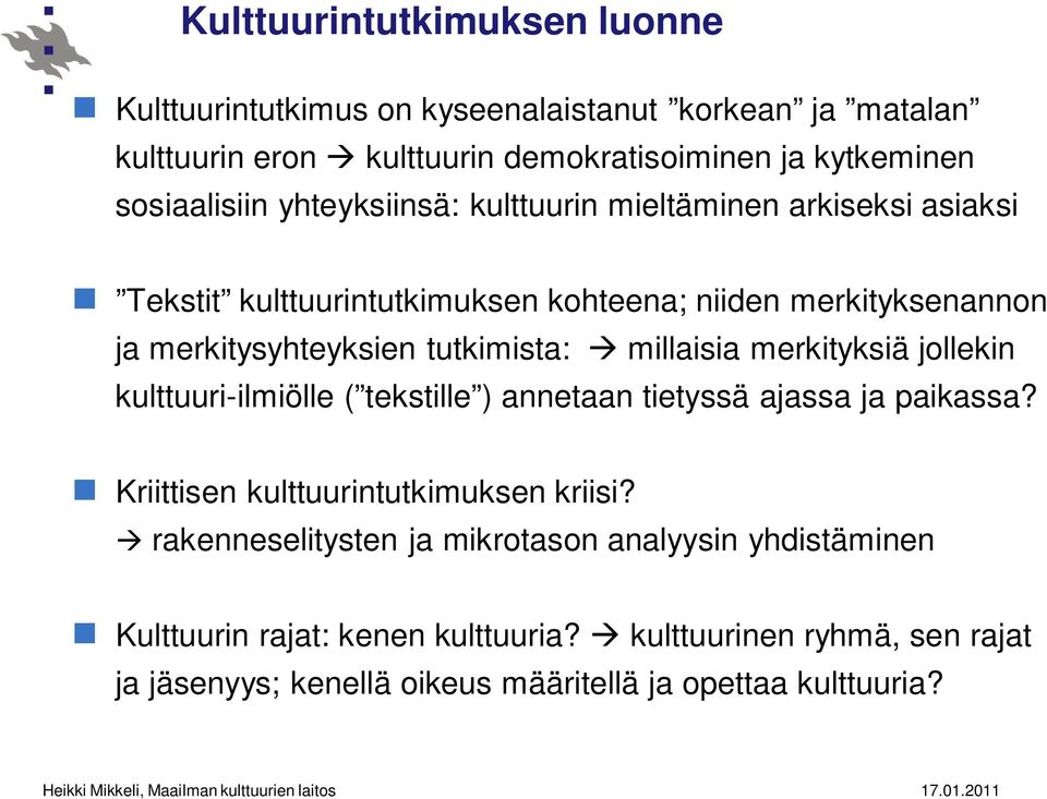 millaisia merkityksiä jollekin kulttuuri-ilmiölle ( tekstille ) annetaan tietyssä ajassa ja paikassa? Kriittisen kulttuurintutkimuksen kriisi?
