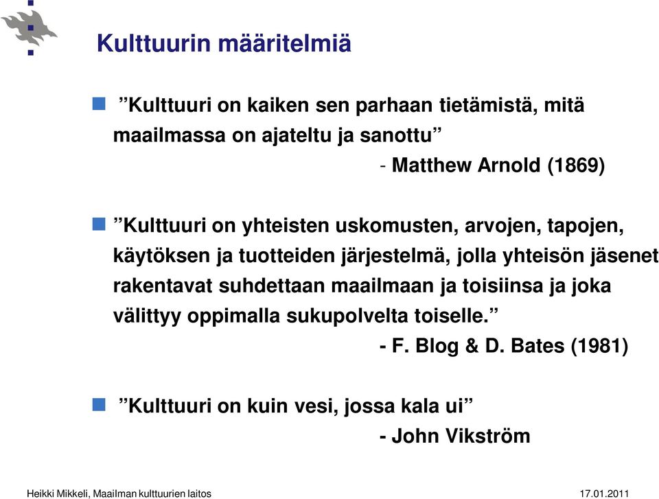 tuotteiden järjestelmä, jolla yhteisön jäsenet rakentavat suhdettaan maailmaan ja toisiinsa ja joka