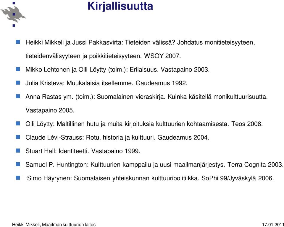 Kuinka käsitellä monikulttuurisuutta. Vastapaino 2005. Olli Löytty: Maltillinen hutu ja muita kirjoituksia kulttuurien kohtaamisesta. Teos 2008.