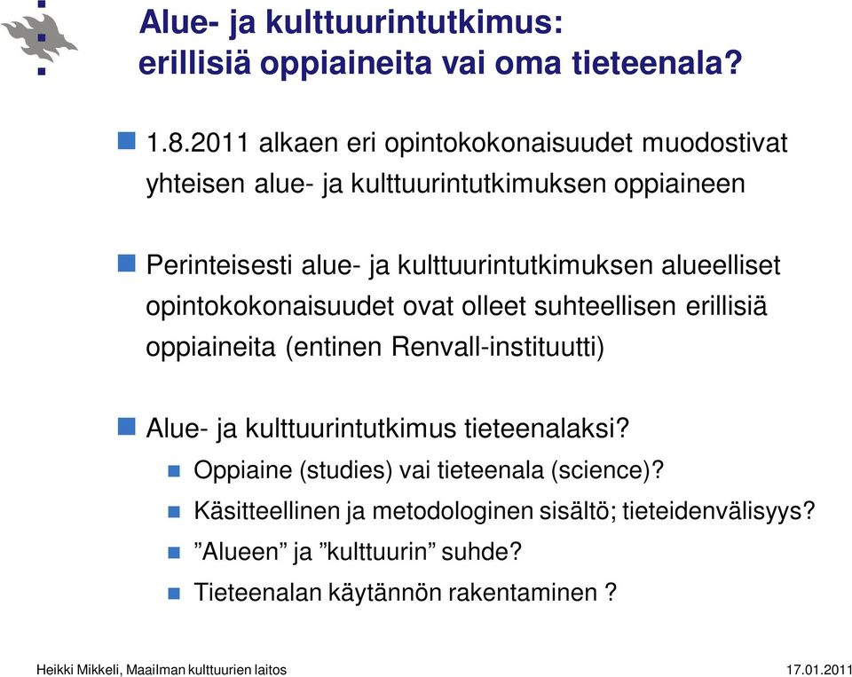 kulttuurintutkimuksen alueelliset opintokokonaisuudet ovat olleet suhteellisen erillisiä oppiaineita (entinen Renvall-instituutti)