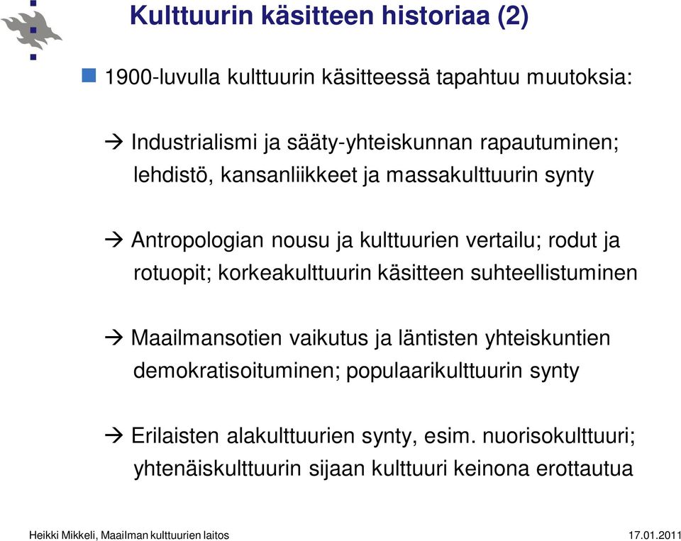 korkeakulttuurin käsitteen suhteellistuminen Maailmansotien vaikutus ja läntisten yhteiskuntien demokratisoituminen;