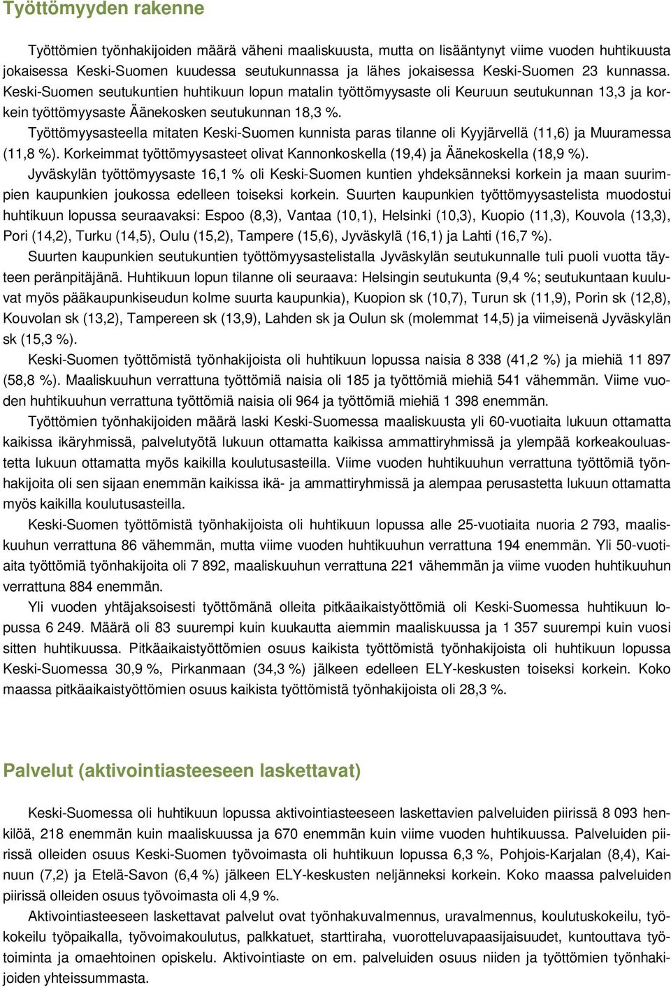 Työttömyysasteella mitaten Keski-Suomen kunnista paras tilanne oli Kyyjärvellä (11,6) ja Muuramessa (11,8 %). Korkeimmat työttömyysasteet olivat Kannonkoskella (19,4) ja Äänekoskella (18,9 %).