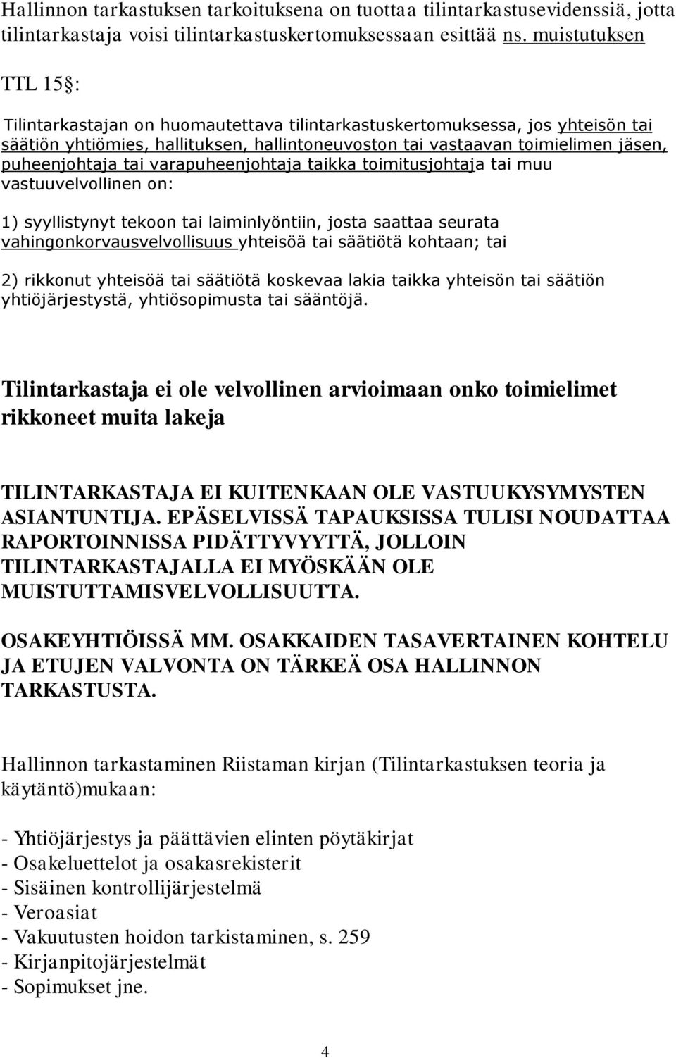 tai varapuheenjohtaja taikka toimitusjohtaja tai muu vastuuvelvollinen on: 1) syyllistynyt tekoon tai laiminlyöntiin, josta saattaa seurata vahingonkorvausvelvollisuus yhteisöä tai säätiötä kohtaan;