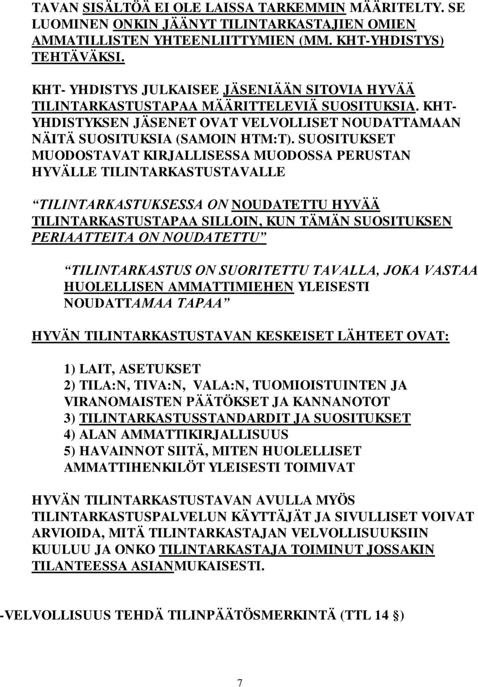 SUOSITUKSET MUODOSTAVAT KIRJALLISESSA MUODOSSA PERUSTAN HYVÄLLE TILINTARKASTUSTAVALLE TILINTARKASTUKSESSA ON NOUDATETTU HYVÄÄ TILINTARKASTUSTAPAA SILLOIN, KUN TÄMÄN SUOSITUKSEN PERIAATTEITA ON