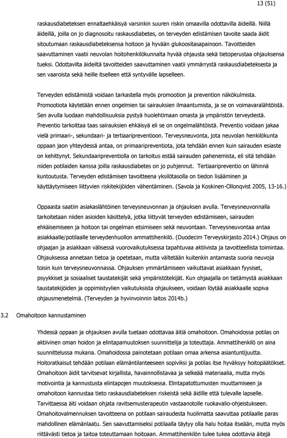 Tavoitteiden saavuttaminen vaatii neuvolan hoitohenkilökunnalta hyvää ohjausta sekä tietoperustaa ohjauksensa tueksi.