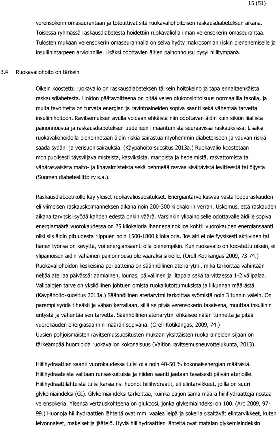 4 Ruokavaliohoito on tärkein Oikein koostettu ruokavalio on raskausdiabeteksen tärkein hoitokeino ja tapa ennaltaehkäistä raskausdiabetesta.