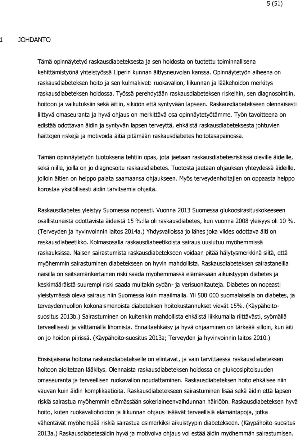 Työssä perehdytään raskausdiabeteksen riskeihin, sen diagnosointiin, hoitoon ja vaikutuksiin sekä äitiin, sikiöön että syntyvään lapseen.