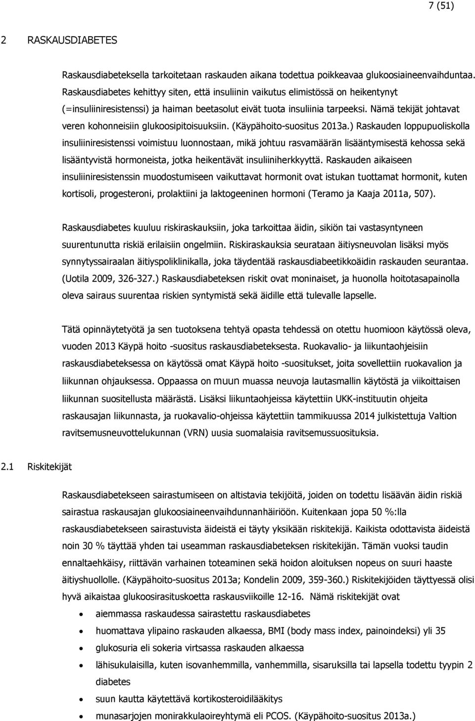 Nämä tekijät johtavat veren kohonneisiin glukoosipitoisuuksiin. (Käypähoito-suositus 2013a.