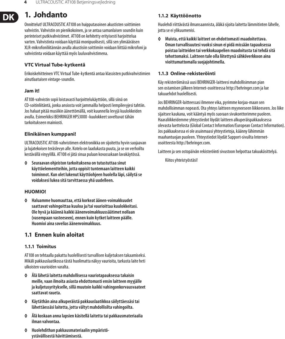 Vahvistinta voidaan käyttää monipuolisesti, sillä sen ylimääräisen XLR-mikrofoniliitännän avulla akustisiin soittimiin voidaan liittää mikrofoni ja vahvistinta voidaan käyttää myös lauluvahvistimena.