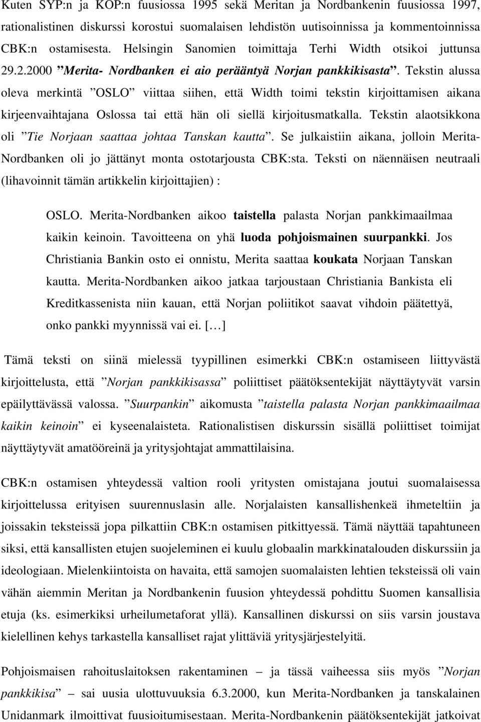 Tekstin alussa oleva merkintä OSLO viittaa siihen, että Width toimi tekstin kirjoittamisen aikana kirjeenvaihtajana Oslossa tai että hän oli siellä kirjoitusmatkalla.