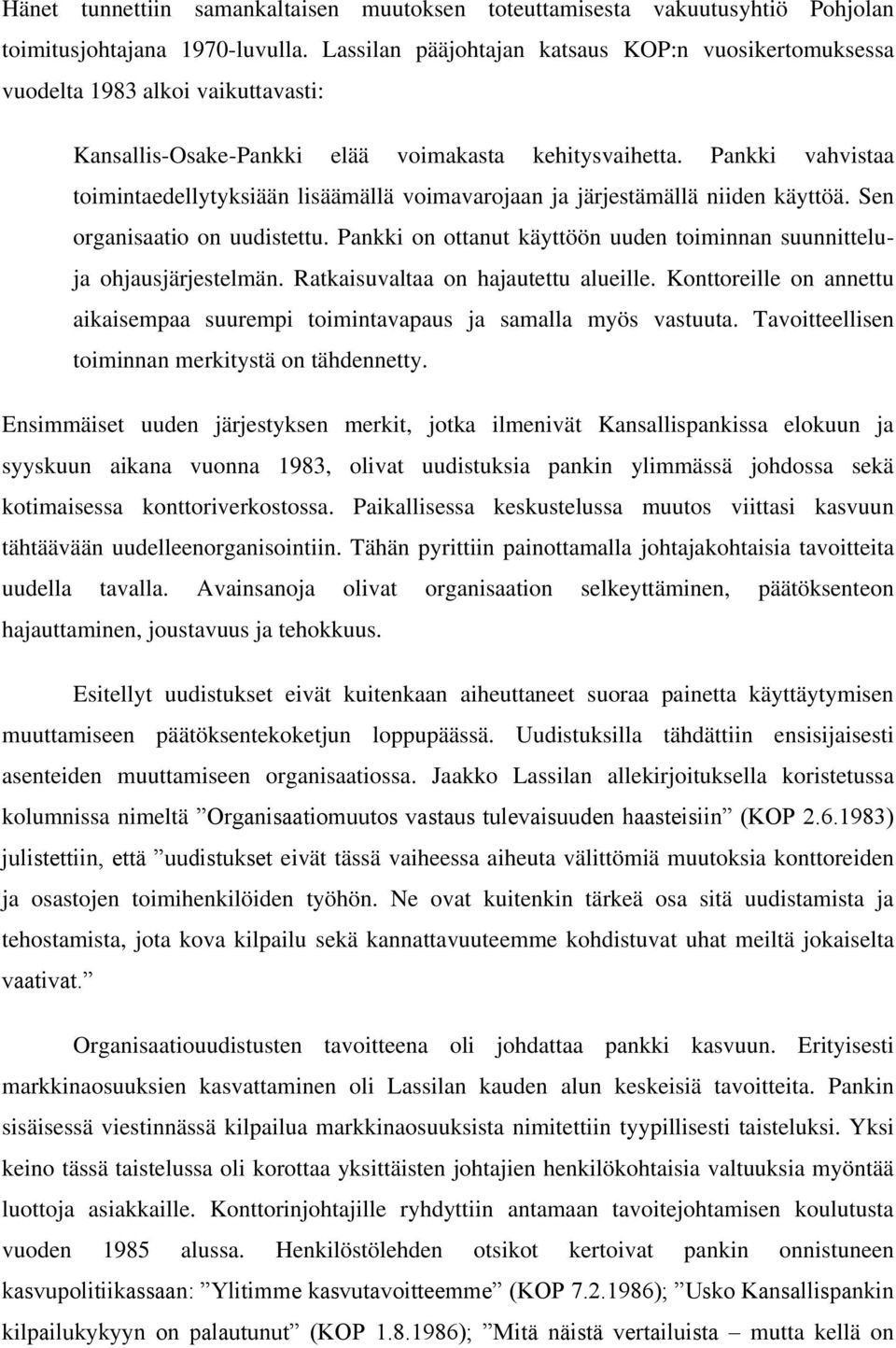 Pankki vahvistaa toimintaedellytyksiään lisäämällä voimavarojaan ja järjestämällä niiden käyttöä. Sen organisaatio on uudistettu.