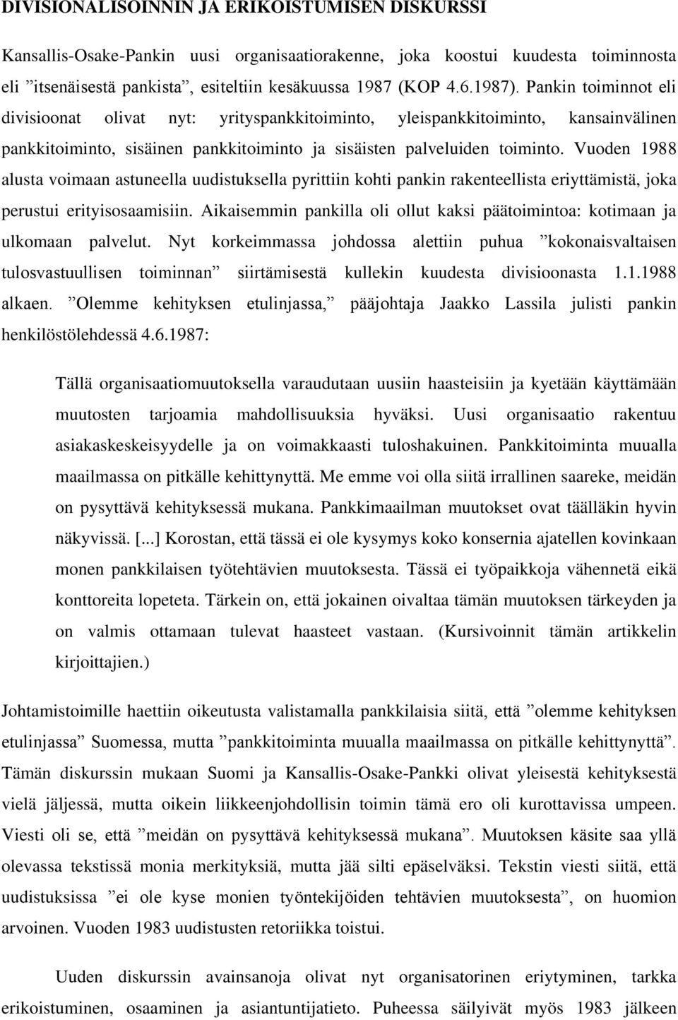 Vuoden 1988 alusta voimaan astuneella uudistuksella pyrittiin kohti pankin rakenteellista eriyttämistä, joka perustui erityisosaamisiin.