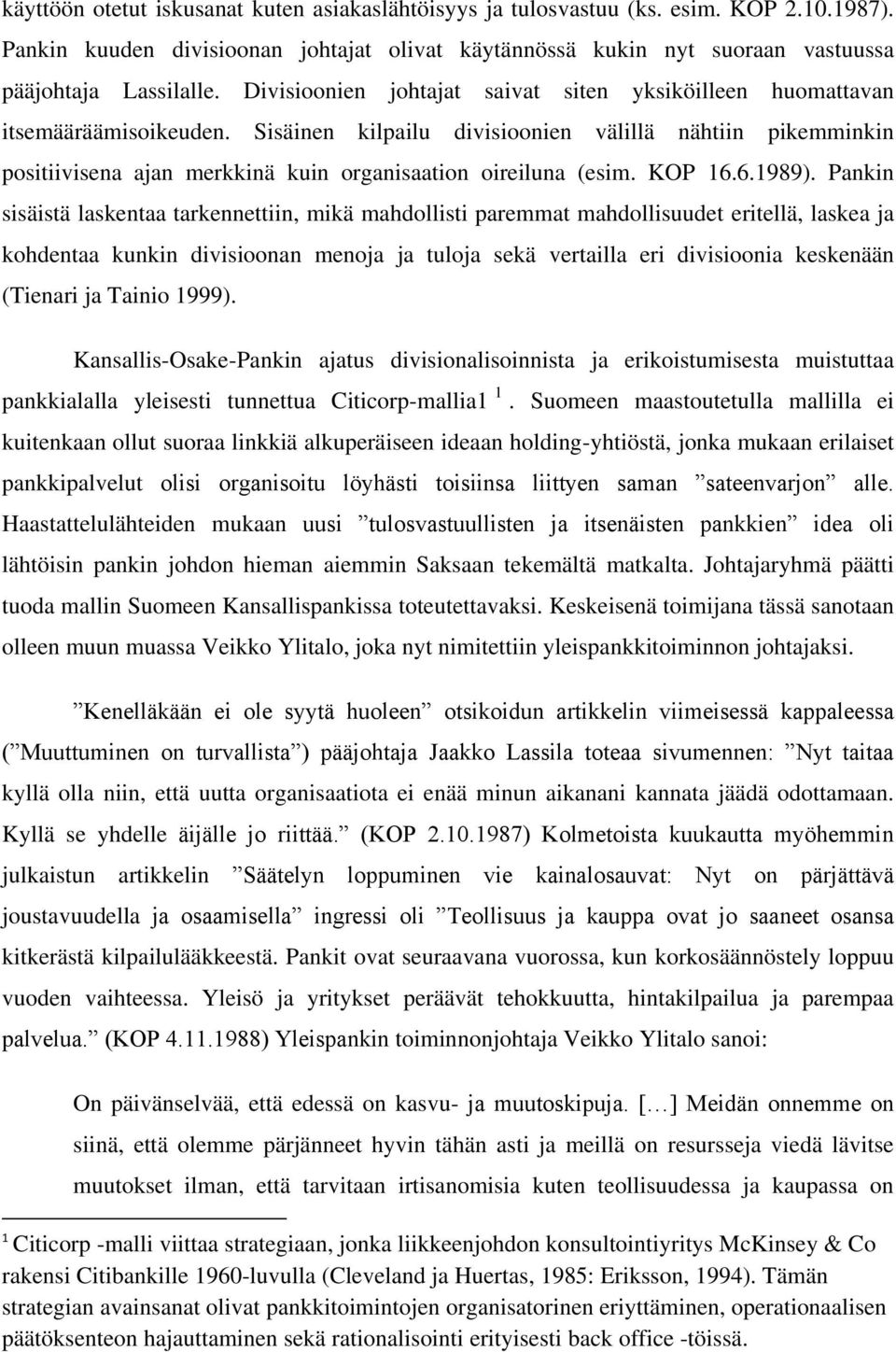 Sisäinen kilpailu divisioonien välillä nähtiin pikemminkin positiivisena ajan merkkinä kuin organisaation oireiluna (esim. KOP 16.6.1989).