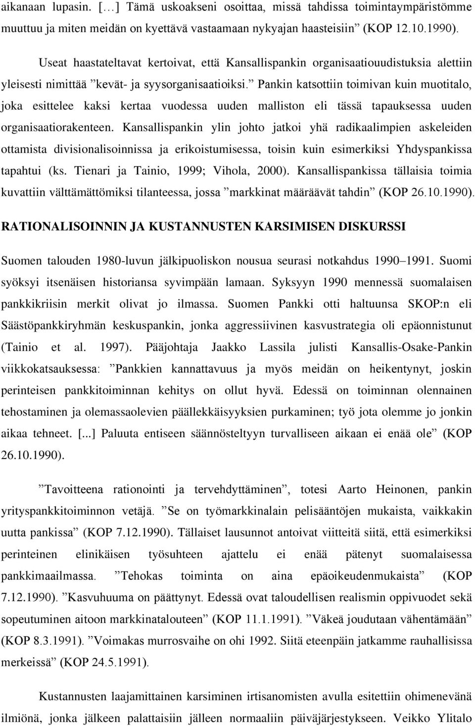 Pankin katsottiin toimivan kuin muotitalo, joka esittelee kaksi kertaa vuodessa uuden malliston eli tässä tapauksessa uuden organisaatiorakenteen.