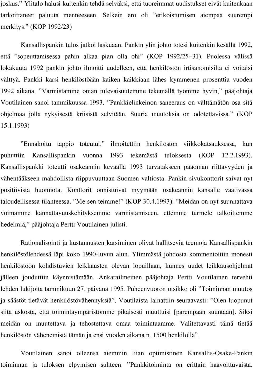 Puolessa välissä lokakuuta 1992 pankin johto ilmoitti uudelleen, että henkilöstön irtisanomisilta ei voitaisi välttyä.