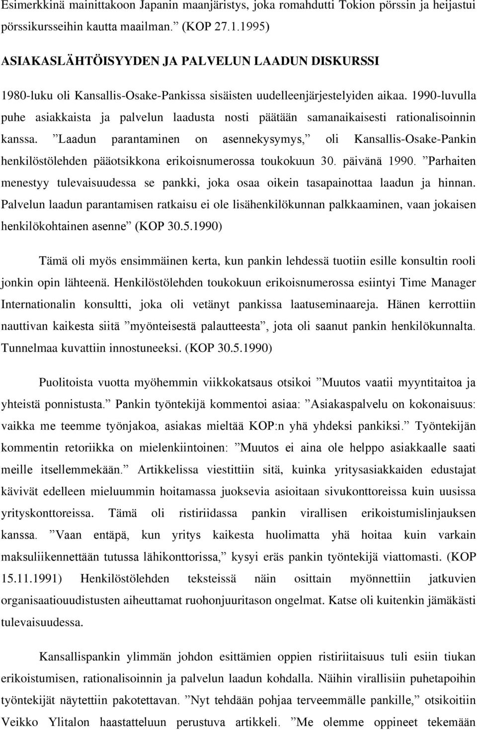 1990-luvulla puhe asiakkaista ja palvelun laadusta nosti päätään samanaikaisesti rationalisoinnin kanssa.