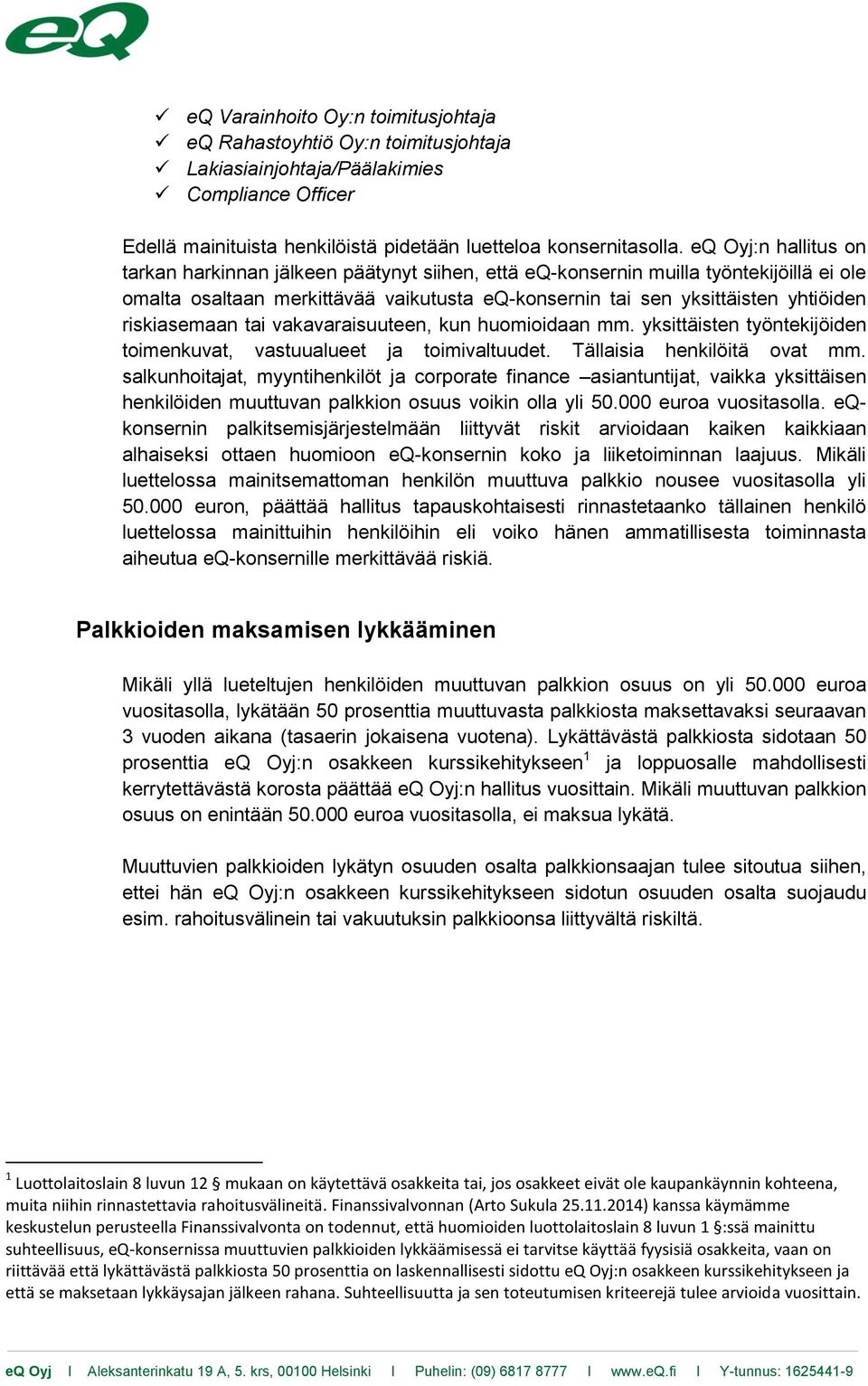 riskiasemaan tai vakavaraisuuteen, kun huomioidaan mm. yksittäisten työntekijöiden toimenkuvat, vastuualueet ja toimivaltuudet. Tällaisia henkilöitä ovat mm.