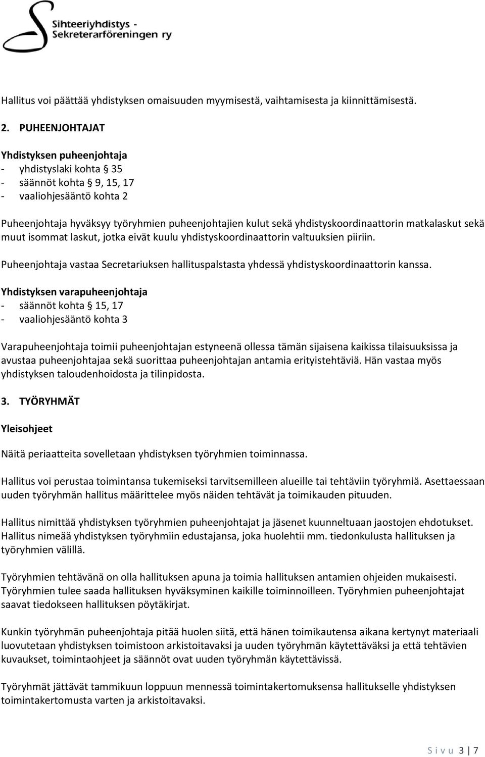 yhdistyskoordinaattorin matkalaskut sekä muut isommat laskut, jotka eivät kuulu yhdistyskoordinaattorin valtuuksien piiriin.