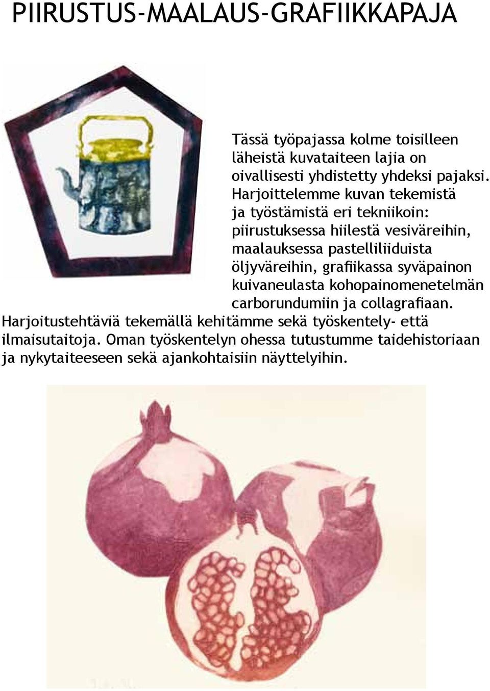 öljyväreihin, grafiikassa syväpainon kuivaneulasta kohopainomenetelmän carborundumiin ja collagrafiaan.